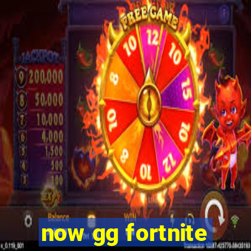 now gg fortnite